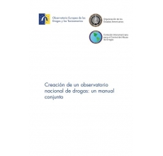 Creación de un observatorio nacional de drogas: un manual conjunto